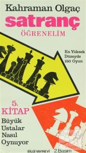 Satranç Öğrenelim Büyük Ustalar Nasıl Oynuyor ? En Yüksek Düzeyde 150 Oyun 5. Kitap