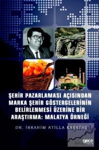 Şehir Pazarlaması Açısından Marka Şehir Göstergelerinin Belirlenmesi Üzerine Bir Araştırma: Malatya Örneği