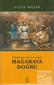 Sekülerizm Çıkmazından Mağaraya Doğru