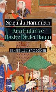 Selçuklu Hanımları: Kira Hatun ve Raziye Devlet Hatun