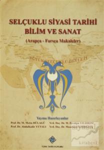 Selçuklu Siyasi Tarihi Bilim ve Sanat (Arapça-Farsça Makaleler)