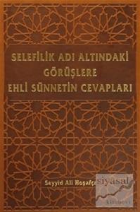Selefilik Adı Altındaki Görüşlere Ehli Sünnetin Cevapları (Ciltli)