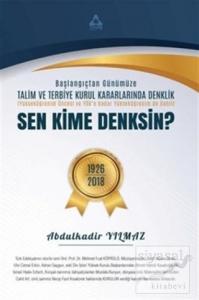 Sen Kime Denksin? -  Başlangıçtan Günümüze Talim ve Terbiye Kurul Kararlarında Denklik