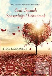 Seni Sevmek Sonsuzluğa Dokunmak