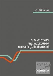 Sermaye Piyasası Uyuşmazlıklarında Alternatif Çözüm Yöntemleri