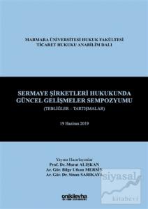 Sermaye Şirketleri Hukukunda Güncel Gelişmeler Sempozyumu (Tebliğler - Tartışmalar) (Ciltli)