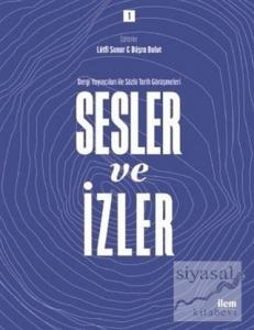 Sesler ve İzler Cilt - 1 - Dergi Yayıncıları ile Sözlü Tarih Görüşmeleri