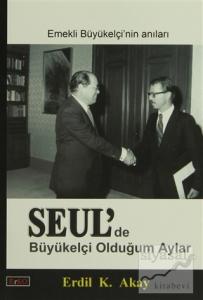 Seul'de Büyükelçi Olduğum Aylar
