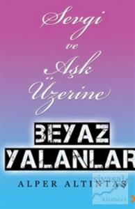 Sevgi ve Aşk Üzerine Beyaz Yalanlar