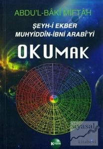 Şeyh-i Ekber Muhyiddin-İbni Arabi'yi Okumak