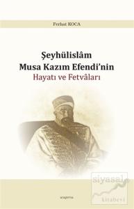 Şeyhülislam Musa Kazım Efendi'nin Hayatı ve Fetvaları
