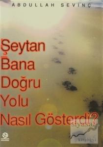 Şeytan Bana Doğru Yolu Nasıl Gösterdi? Şeytan Bana Doğru Yolu Nasıl Gösterdi?