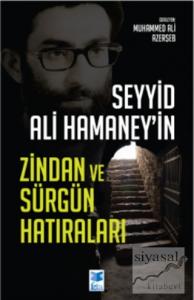 Seyyid Ali Hamaney'in Zindan ve Sürgün Hatıraları