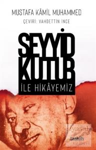 Seyyid Kutub İle Hikayemiz