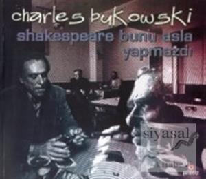 Shakespeare Bunu Asla Yapmazdı