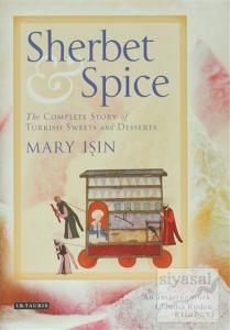Sherbet and Spice: The Complete Story of Turkish Sweets and Desserts (Ciltli)