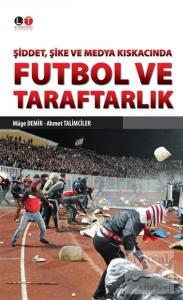 Şiddet, Şike ve Medya Kıskacında Futbol ve Taraftarlık