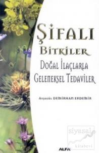 Şifalı Bitkiler Doğal İlaçlarla Geleneksel Tedaviler