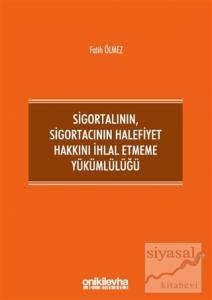 Sigortalının,Sigortacının Halefiyet Hakkını İhlal Etmeme Yükümlülüğü (Ciltli)