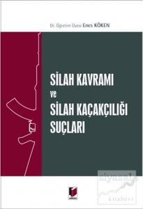 Silah Kavramı ve Silah Kaçakçılığı Suçları