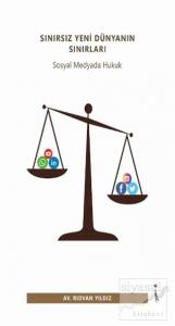 Sınırsız Yeni Dünyanın Sınırları - Sosyal Medyada Hukuk