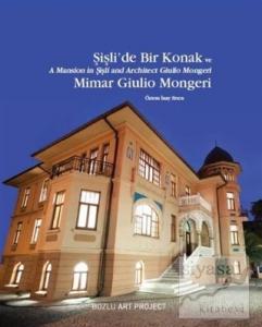Şişli'de Bir Konak ve Mimar Giulio Mongeri / A Mansion in Şişli and Architect Giulio Mongeri (Ciltli)