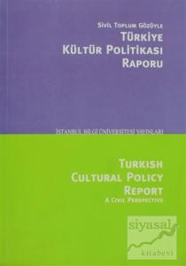 Sivil Toplum Gözüyle Türkiye Kültür Politikası Raporu/Turkish Cultural Polcy Report A Civil Perspective