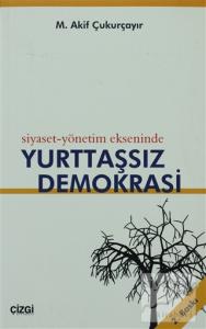Siyaset-Yönetim Ekseninde Yurttaşsız Demokrasi