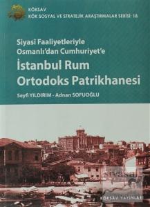 Siyasi Faaliyetleriyle Osmanlı'dan Cumhuriyet'e İstanbul Rum Ortodoks Patrikhanesi