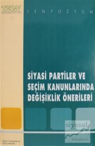 Siyasi Partiler ve Seçim Kanunlarında Değişiklik Önerileri