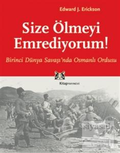 Size Ölmeyi Emrediyorum Birinci Dünya Savaşı'nda Osmanlı Ordusu