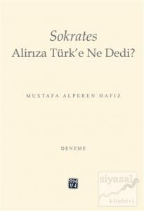 Sokrates Alirıza Türk'e Ne Dedi?