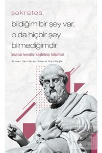 Sokrates - Bildiğim Bir Şey Var, O Da Hiçbir Şey Bilmediğimdir Sokrates - Bildiğim Bir Şey Var, O Da Hiçbir Şey Bilmediğimdir