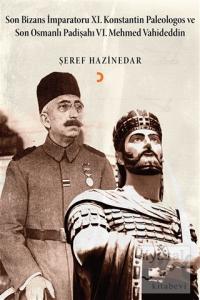 Son Bizans İmparatoru 11. Konstantin Palelogos ve Son Osmanlı Padişahı 6. Mehmed Vahdeddin