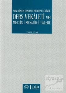 Son Dönem Osmanlı Medreselerinde Ders Vekaleti ve Meclis-i Mesalih-i Talebe