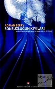 Sonsuzluğun Kıyıları Bilim Dünyasından Şaşırtıcı Ama Gerçek Öyküler (Ciltli)