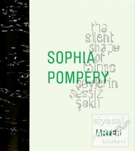 Sophia Pompery : Şeylerin Sessiz Şekli - The Silent Shape of Things