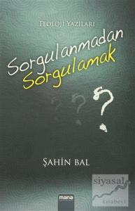 Sorgulanmadan Sorgulamak?