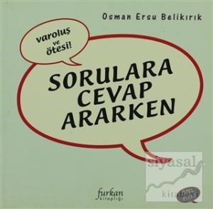 Sorulara Cevap Ararken Varoluş ve Ötesi