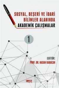 Sosyal, Beşeri ve İdari Bilimler Alanında Akademik Çalışmalar Cilt 1