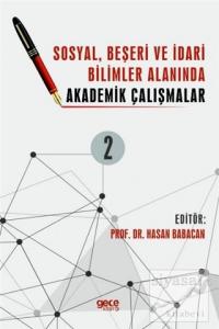 Sosyal, Beşeri ve İdari Bilimler Alanında Akademik Çalışmalar Cilt 2