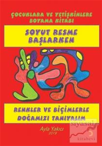 Soyut Resme Başlarken - Çocuklara ve Yetişkinlere Boyama Kitabı