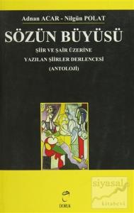 Sözün Büyüsü Şiir ve Şair Üzerine Yazılan Şiirler Derlencesi