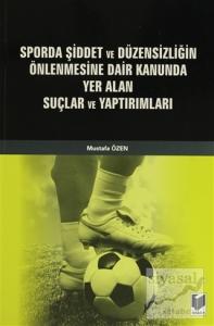 Sporda Şiddet ve Düzensizliğin Önlenmesine Dair Kanunda Yer Alan Suçlar ve Yaptırımları