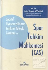 Sportif Uyuşmazlıkların Tahkim Yoluyla Çözümü Ve Spor Tahkim Mahkemesi (Cas)