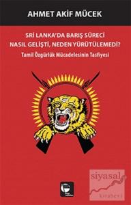 Sri Lanka'da Barış Süreci Nasıl Gelişti Neden Yürütülemedi?