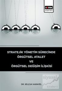 Stratejik Yönetim Sürecinde Örgütsel Atalet ve Örgütsel Değişim İlişkisi