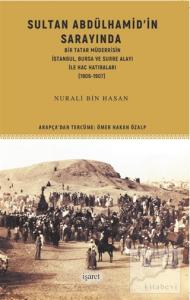 Sultan Abdülhamid'in Sarayında Bir Tatar Müderrisin İstanbul, Bursa ve Surre Alayı ile Hac Hatıraları (1906-1907)