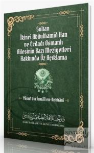 Sultan İkinci Abdulhamid Han ve Ecdadı Osmanlı Ailesinin Bazı Meziyetleri Hakkında Öz Açıklama Sultan İkinci Abdulhamid Han ve Ecdadı Osmanlı Ailesinin Bazı Meziyetleri Hakkında Öz Açıklama