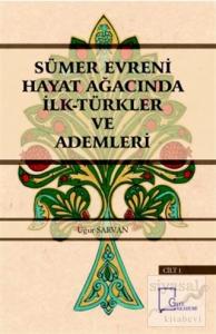 Sümer Evreni Hayat Ağacında İlk Türkler ve Ademleri Cilt 1